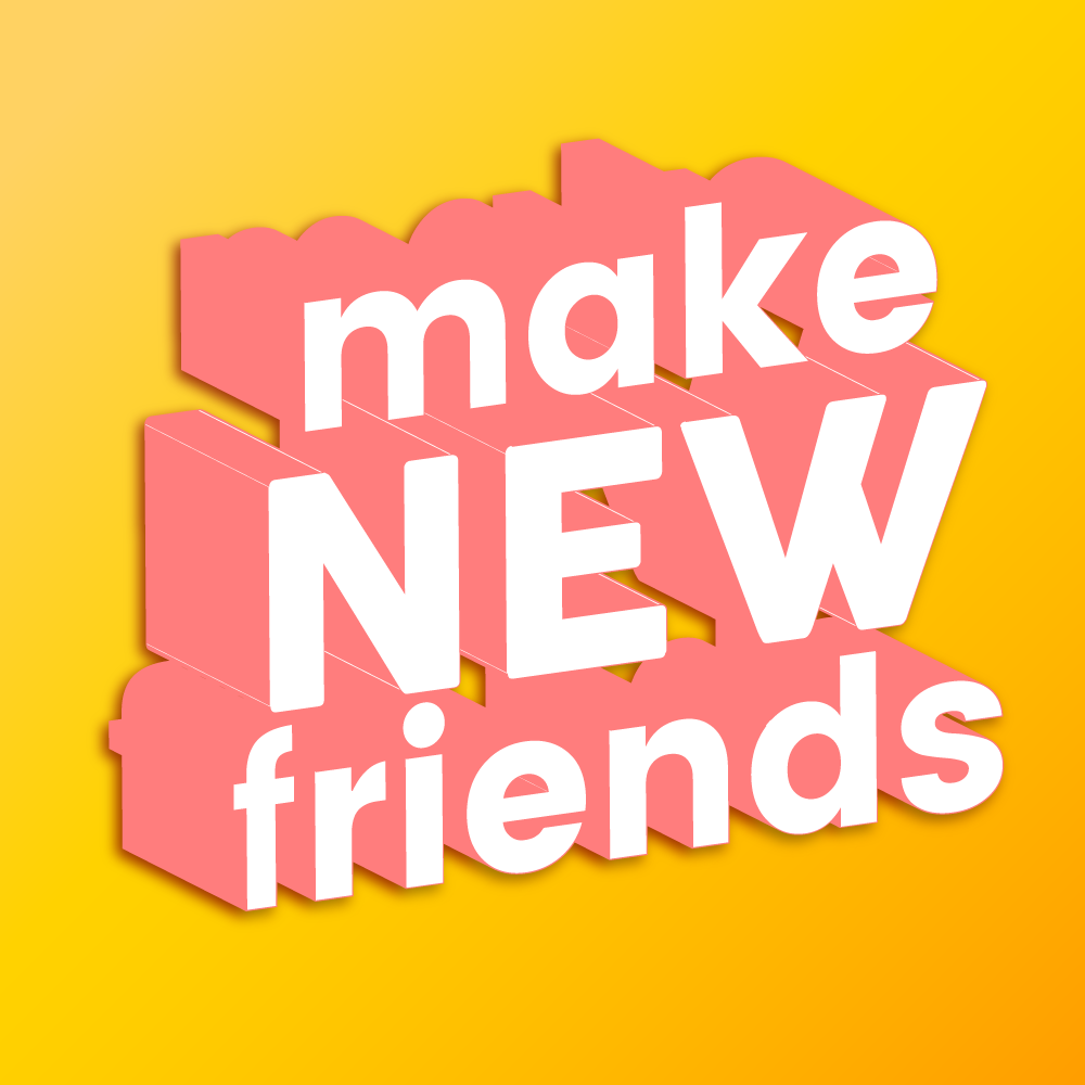 Make me new. Make friends картинка. Make New friends. Making New friends. Make friends реалити.